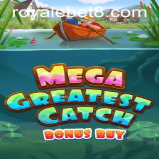 Explore the Thrill of MegaGreatestCatchBonusBuy With Royale Bet
